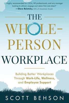 Beispielbild fr The Whole-Person Workplace: Building Better Workplaces through Work-Life, Wellness, and Employee Support zum Verkauf von BooksRun