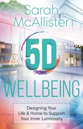 Beispielbild fr 5D Wellbeing: Designing Your Life and Home to Support Your Inner Luminosity zum Verkauf von WorldofBooks