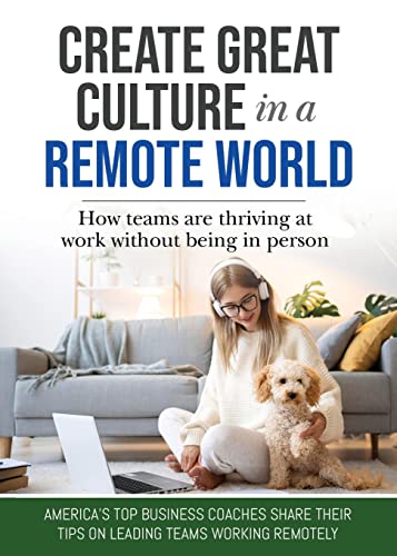 Imagen de archivo de Create Great Culture in a Remote World: How Teams are Thriving at Work Without Being In Person a la venta por Books Unplugged