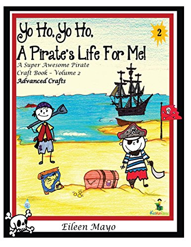 9781628681659: Yo Ho, Yo Ho, A Pirate's Life for Me: A Super Awesome Pirate Craft Book - Volume 2 - Advanced Crafts