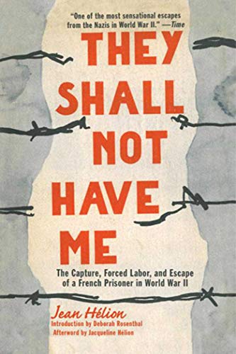 Stock image for They Shall Not Have Me: The Capture, Forced Labor, and Escape of a French Prisoner in World War II for sale by Irish Booksellers