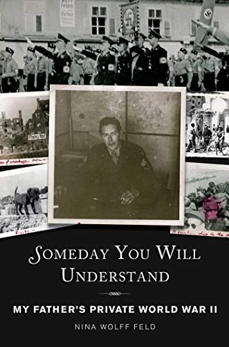Someday You Will Understand; My Father's Private World War II
