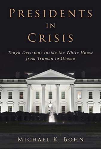Beispielbild fr Presidents in Crisis : Tough Decisions Inside the White House from Truman to Obama zum Verkauf von Better World Books
