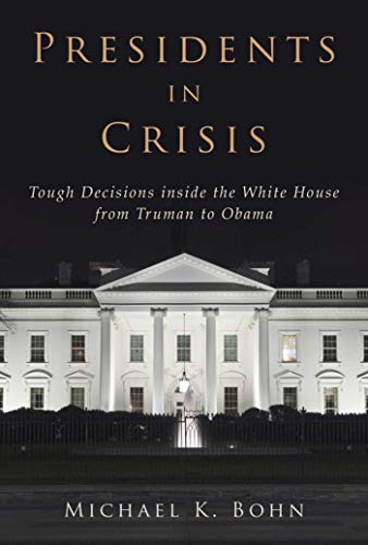 Stock image for Presidents in Crisis : Tough Decisions Inside the White House from Truman to Obama for sale by Better World Books