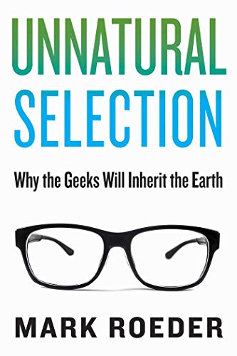 Stock image for Unnatural Selection : Why the Geeks Will Inherit the Earth for sale by Better World Books