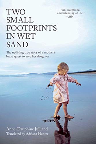 Beispielbild fr Two Small Footprints in Wet Sand: The Uplifting True Story of a Mother's Brave Quest to Save Her Daughter zum Verkauf von ThriftBooks-Atlanta