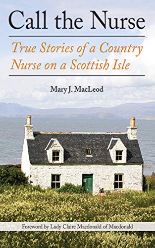 Stock image for Call the Nurse: True Stories of a Country Nurse on a Scottish Isle for sale by More Than Words