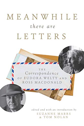Imagen de archivo de Meanwhile There Are Letters: The Correspondence of Eudora Welty and Ross Macdonald a la venta por More Than Words