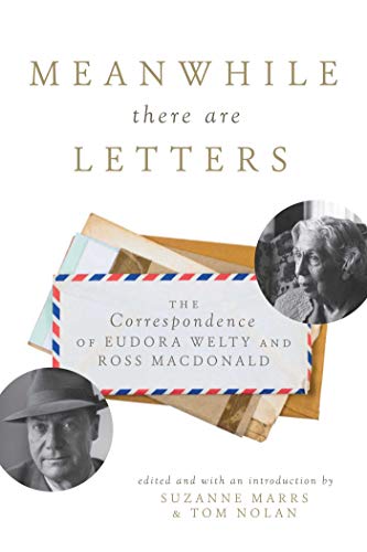 Stock image for Meanwhile There Are Letters: The Correspondence of Eudora Welty and Ross Macdonald for sale by SecondSale