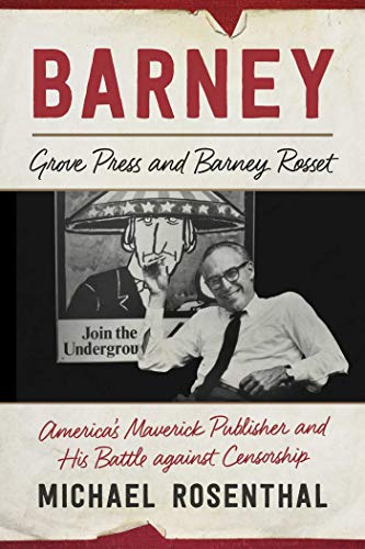 Imagen de archivo de Barney: Grove Press and Barney Rosset, America's Maverick Publisher and His Battle against Censorship a la venta por SecondSale