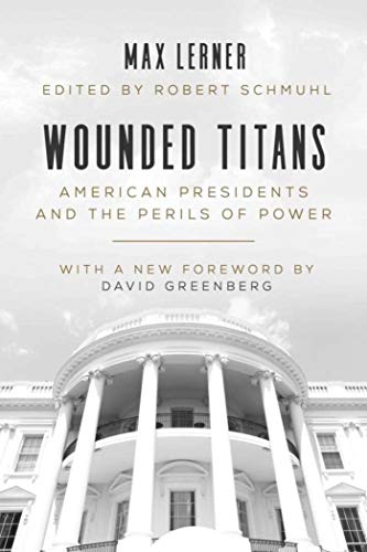 Imagen de archivo de Wounded Titans: American Presidents and the Perils of Power a la venta por Book Outpost