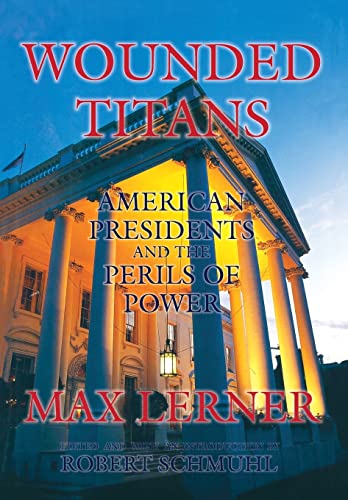 Stock image for Wounded Titans: American Presidents and the Perils of Power for sale by Book Outpost