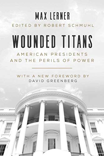 Stock image for Wounded Titans: American Presidents and the Perils of Power for sale by Book Outpost