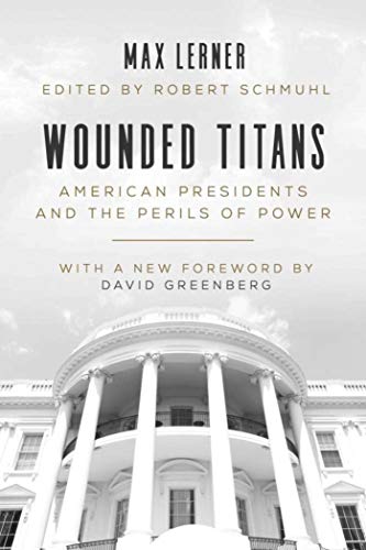 

Wounded Titans : American Presidents and the Perils of Power