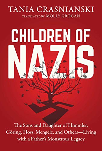 

Children of Nazis: The Sons and Daughters of Himmler, GÃ¶ring, HÃ¶ss, Mengele, and Others Living with a Fathers Monstrous Legacy [Hardcover ]