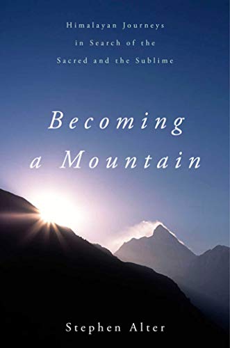 Stock image for Becoming a Mountain : Himalayan Journeys in Search of the Sacred and the Sublime for sale by Better World Books: West