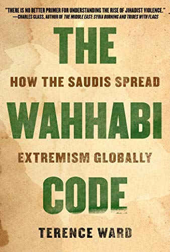 Beispielbild fr The Wahhabi Code : How the Saudis Spread Extremism Globally zum Verkauf von Better World Books