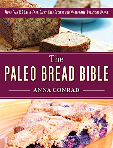 Stock image for The Paleo Bread Bible: More Than 100 Grain-Free, Dairy-Free Recipes for Wholesome, Delicious Bread for sale by ThriftBooks-Atlanta