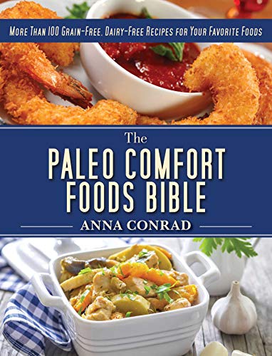 Stock image for The Paleo Comfort Foods Bible: More Than 100 Grain-Free, Dairy-Free Recipes for Your Favorite Foods for sale by Gulf Coast Books