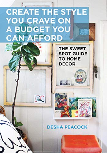 Create the Style You Crave on a Budget You Can Afford: The Sweet Spot Guide to Home Design