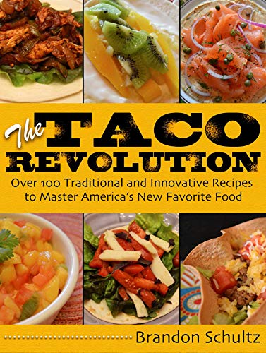 Stock image for The Taco Revolution: Over 100 Traditional and Innovative Recipes to Master Americas New Favorite Food for sale by Read&Dream