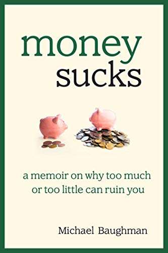 Stock image for Money Sucks : A Memoir on Why Too Much or Too Little Can Ruin You for sale by Better World Books