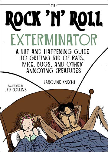 9781628736410: The Rock 'N' Roll Exterminator: A Hip and Happening Guide to Getting Rid of Rats, Mice, Bugs, and Other Annoying Creatures