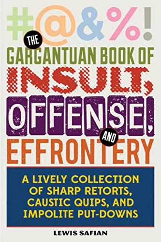 9781628736533: The Gargantuan Book of Insult, Offense, and Effrontery: Sharp Retorts, Ripostes, Caustic Quips, and Impolite Put-Downs