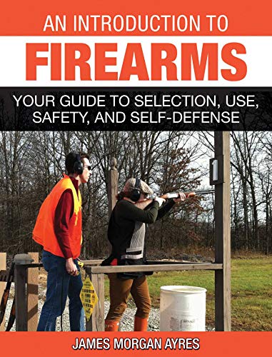 Imagen de archivo de An Introduction to Firearms: Your Guide to Selection, Use, Safety, and Self-Defense a la venta por SecondSale