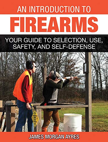 Stock image for An Introduction to Firearms : Your Guide to Selection, Use, Safety, and Self-Defense for sale by Better World Books