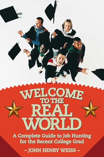 Imagen de archivo de Welcome to the Real World : A Complete Guide to Job Hunting for the Recent College Grad a la venta por Better World Books: West