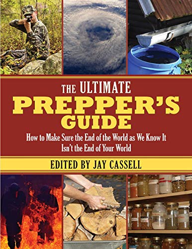 The Ultimate Prepper s Guide: How to Make Sure the End of the World as We Know It Isn t the End o...