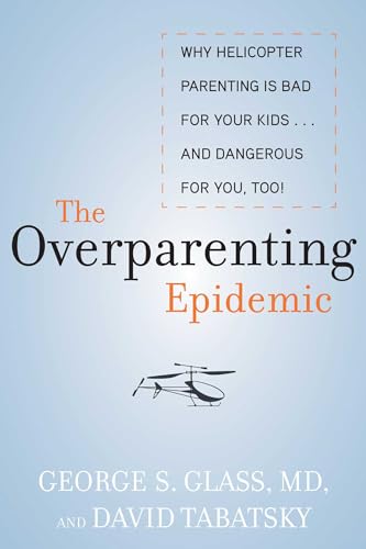 Beispielbild fr The Overparenting Epidemic : Why Helicopter Parenting Is Bad for Your Kids . and Dangerous for You, Too! zum Verkauf von Better World Books: West