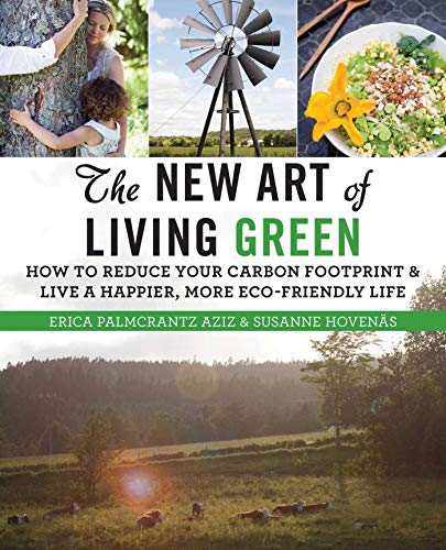 Stock image for The New Art of Living Green: How to Reduce Your Carbon Footprint and Live a Happier, More Eco-Friendly Life for sale by Discover Books