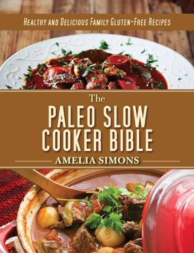 Stock image for Paleo Slow Cooker Bible: Healthy and Delicious Family Gluten-Free Recipes for sale by Montana Book Company