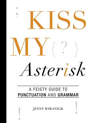 Stock image for Kiss My Asterisk: A Feisty Guide to Punctuation and Grammar for sale by Dream Books Co.