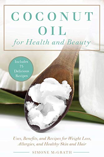 Imagen de archivo de Coconut Oil for Health and Beauty : Uses, Benefits, and Recipes for Weight Loss, Allergies, and Healthy Skin and Hair a la venta por Better World Books