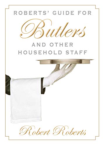Beispielbild fr Roberts' Guide for Butlers and Other Household Staff zum Verkauf von Powell's Bookstores Chicago, ABAA