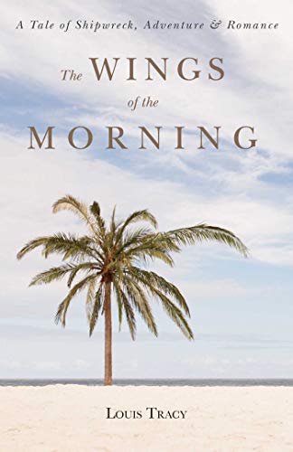 Beispielbild fr The Wings of the Morning : A Tale of Shipwreck, Adventure, and Romance zum Verkauf von Better World Books