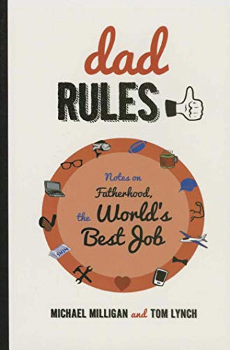 Imagen de archivo de Dad Rules: Notes on Fatherhood, the Worlds Best Job a la venta por Book Outpost