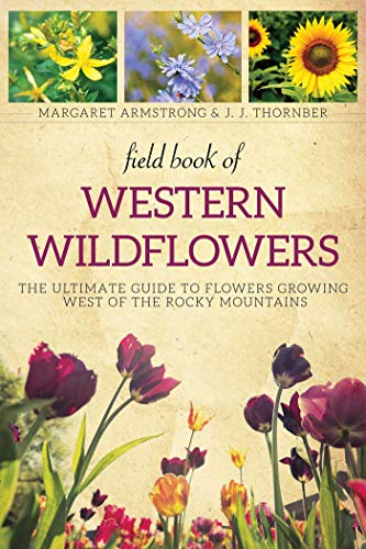 Stock image for Field Book of Western Wild Flowers: The Ultimate Guide to Flowers Growing West of the Rocky Mountains for sale by Goodwill Industries