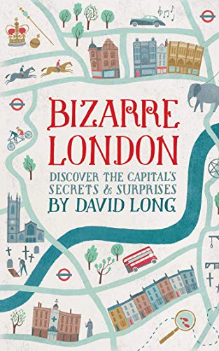 Beispielbild fr Bizarre London : Discover the Capital's Secrets and Surprises zum Verkauf von Better World Books