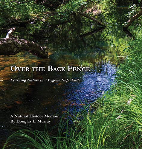 Beispielbild fr Over the Back Fence: Learning Nature in a Bygone Napa Valley zum Verkauf von Books From California