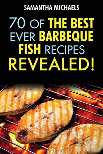 Stock image for Barbecue Recipes: 70 Of The Best Ever Barbecue Fish Recipes.Revealed! for sale by HPB-Diamond