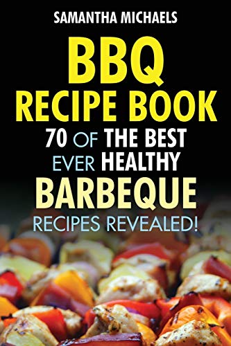 Stock image for BBQ Recipe Book: 70 of the Best Ever Healthy Barbecue Recipes.Revealed! for sale by ThriftBooks-Dallas