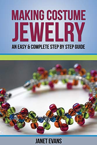 Beispielbild fr Making Costume Jewelry: An Easy & Complete Step by Step Guide zum Verkauf von SecondSale