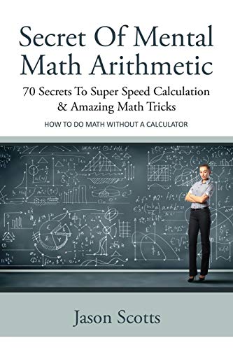 Beispielbild fr Secret of Mental Math Arithmetic: 70 Secrets to Super Speed Calculation & Amazing Math Tricks: How to Do Math Without a Calculator zum Verkauf von ThriftBooks-Dallas