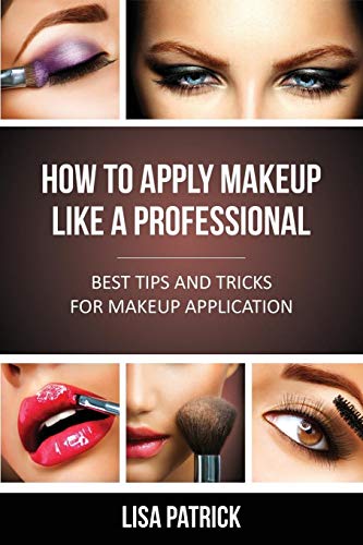 Beispielbild fr How to Apply Makeup Like a Professional: Best Tips and Tricks for Makeup Application zum Verkauf von ThriftBooks-Dallas