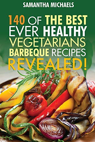 Stock image for Barbecue Cookbook: 140 Of The Best Ever Healthy Vegetarian Barbecue Recipes Book: 140 of the Best Ever Healthy Vegetarian Barbecue Recipes Book.Revealed! for sale by WorldofBooks