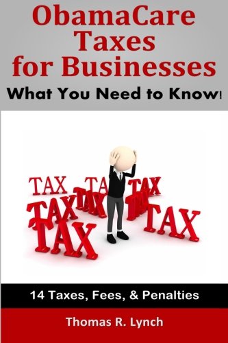 Beispielbild fr ObamaCare Taxes for Businesses: What You Need to Know! zum Verkauf von Revaluation Books